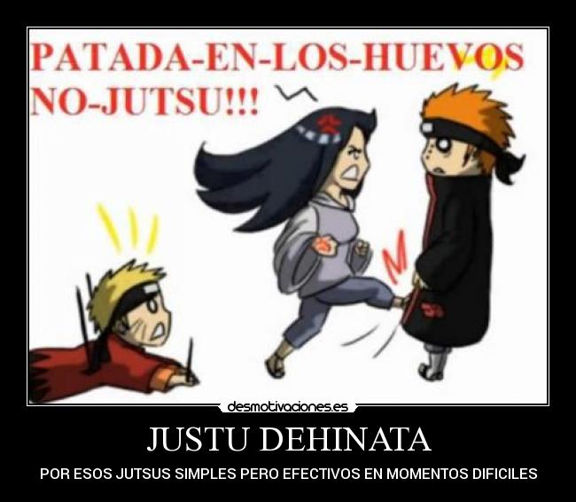 JUSTU DEHINATA - POR ESOS JUTSUS SIMPLES PERO EFECTIVOS EN MOMENTOS DIFICILES
