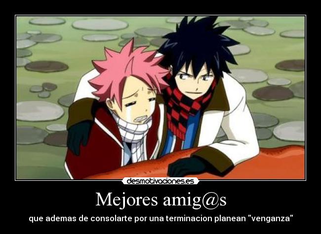 Mejores amig@s - que ademas de consolarte por una terminacion planean venganza
