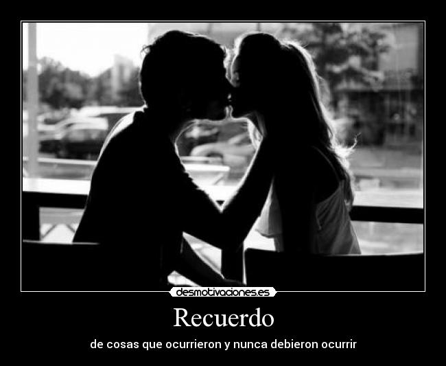 Recuerdo - de cosas que ocurrieron y nunca debieron ocurrir