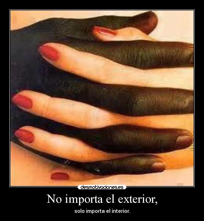 No importa el exterior, - solo importa el interior.