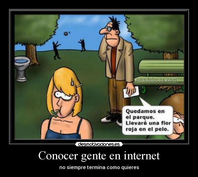 Conocer gente en internet - no siempre termina como quieres