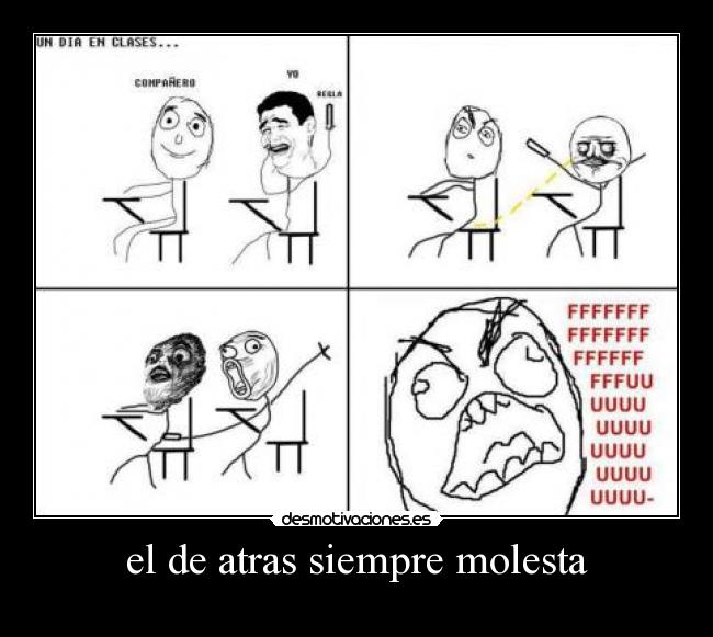 el de atras siempre molesta -