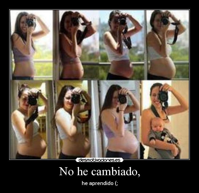 No he cambiado, - he aprendido (;