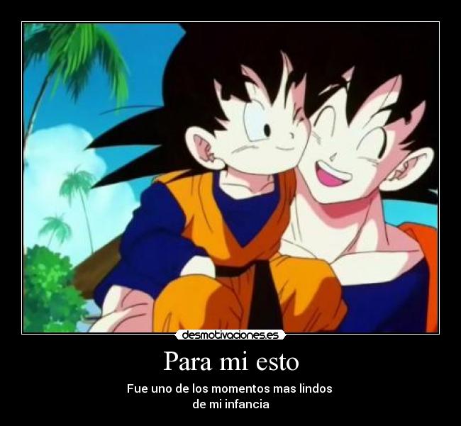 Para mi esto - Fue uno de los momentos mas lindos 
de mi infancia