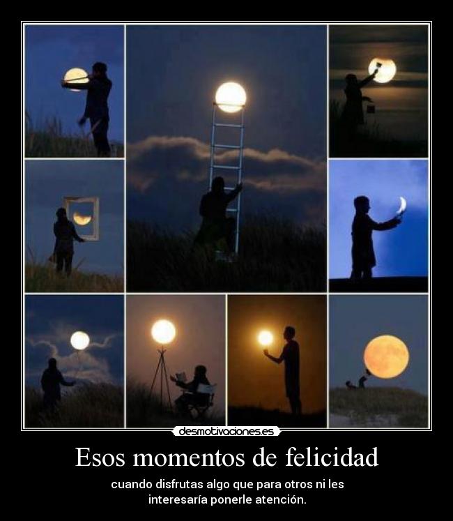 Esos momentos de felicidad - cuando disfrutas algo que para otros ni les
interesaría ponerle atención.