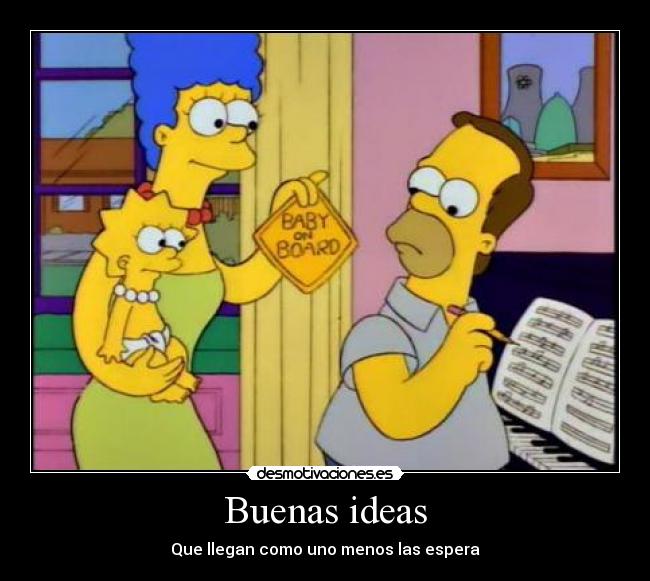 Buenas ideas - Que llegan como uno menos las espera