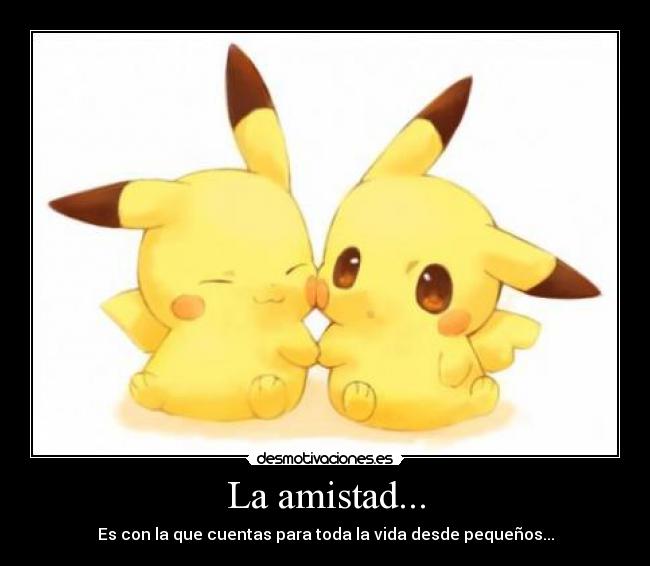 La amistad... -