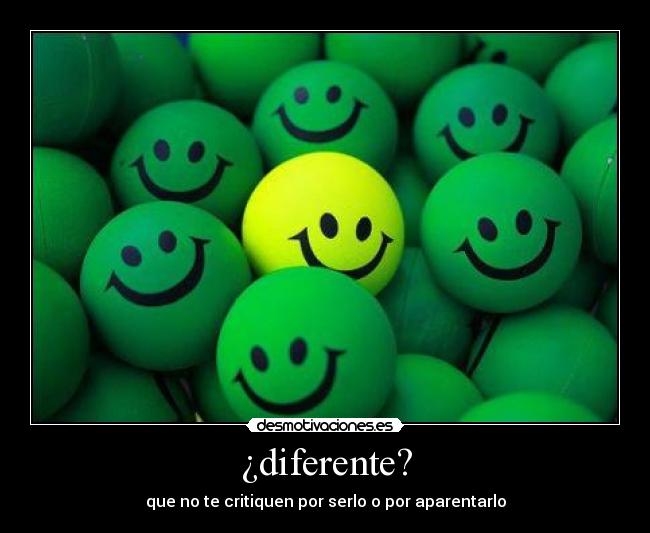 ¿diferente? - que no te critiquen por serlo o por aparentarlo