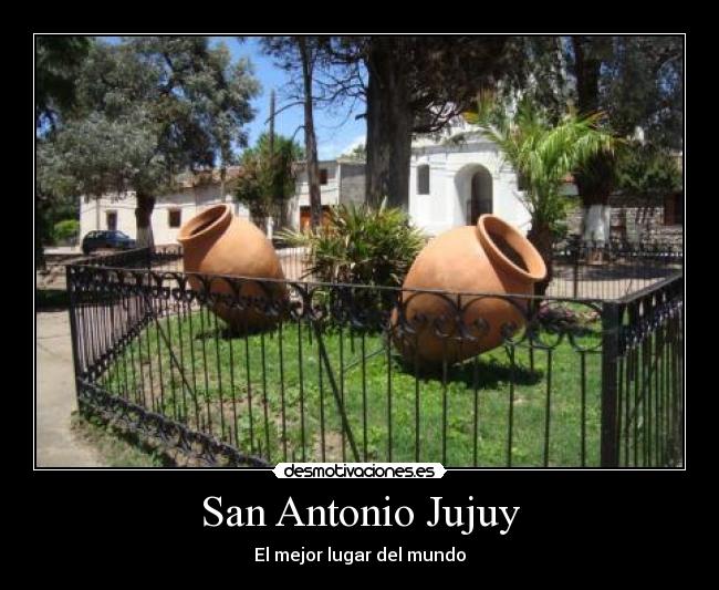 San Antonio Jujuy - El mejor lugar del mundo
