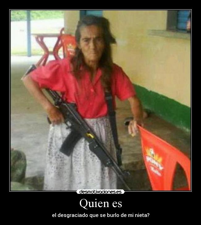 Quien es - el desgraciado que se burlo de mi nieta?