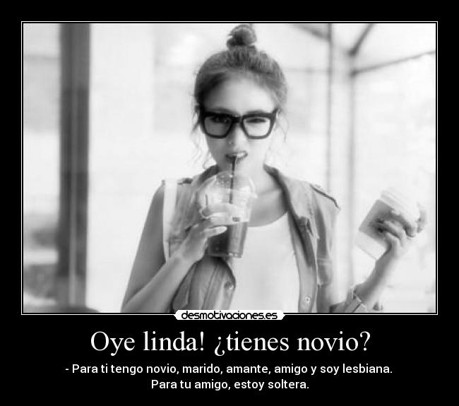 Oye linda! ¿tienes novio? -