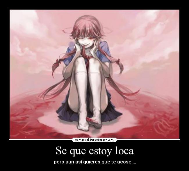 carteles que estoy loca pero anime mirai nikki desmotivaciones