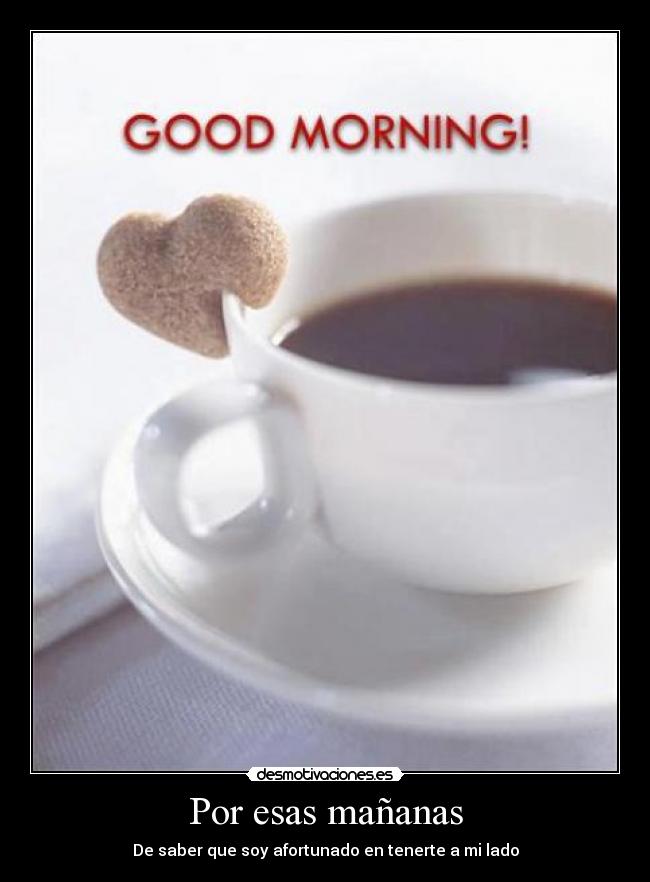 Por esas mañanas - De saber que soy afortunado en tenerte a mi lado