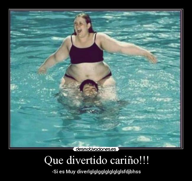 Que divertido cariño!!! - -Si es Muy diverlglglgglglglglglsfdjbhss