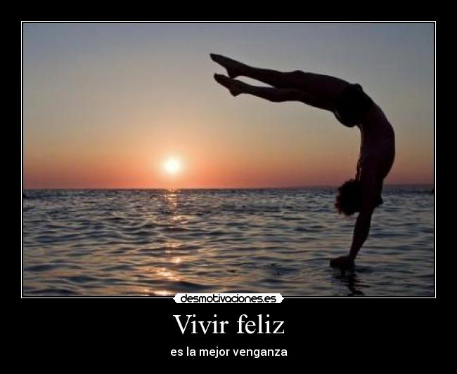 Vivir feliz - es la mejor venganza