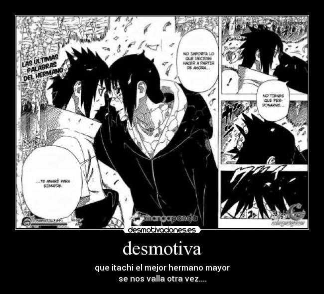 desmotiva - que itachi el mejor hermano mayor
se nos valla otra vez....
