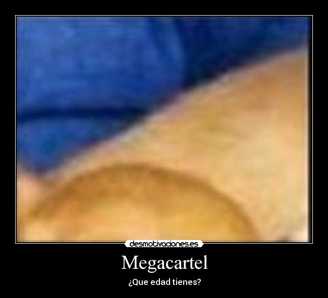 Megacartel - ¿Que edad tienes?