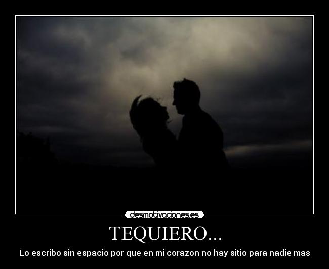 TEQUIERO... -