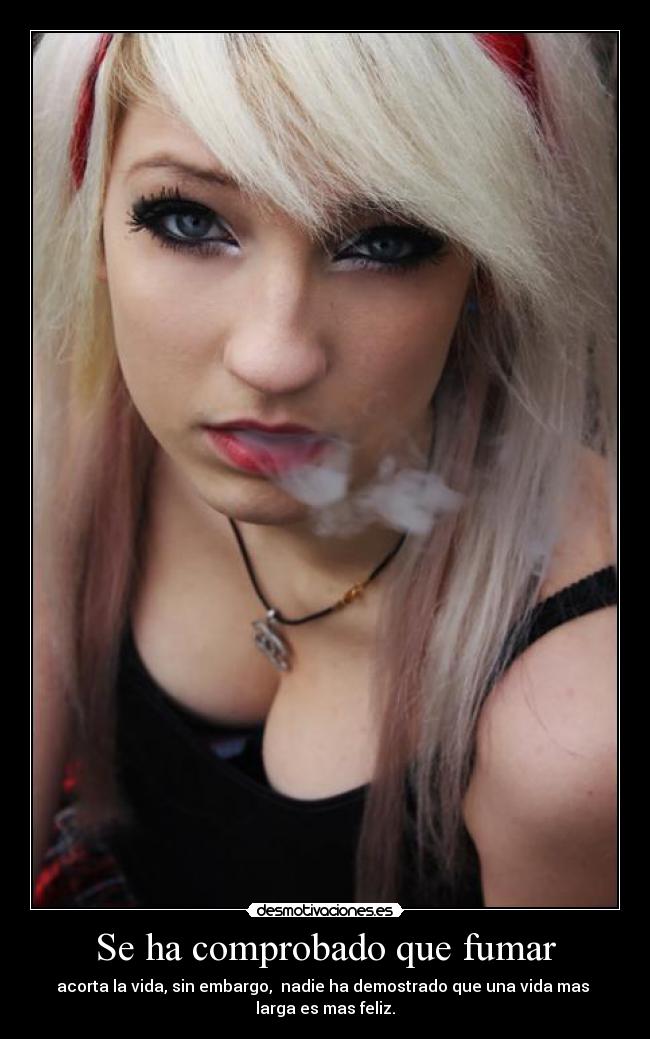 Se ha comprobado que fumar - acorta la vida, sin embargo, nadie ha demostrado que una vida mas
larga es mas feliz.