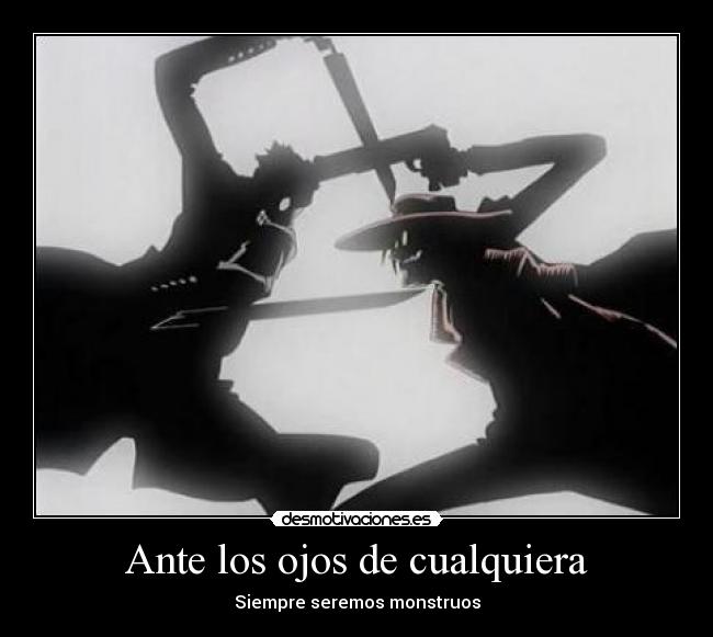 Ante los ojos de cualquiera - Siempre seremos monstruos