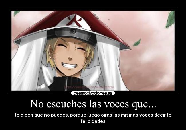 No escuches las voces que... - te dicen que no puedes, porque luego oiras las mismas voces decir te felicidades