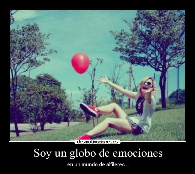 Soy un globo de emociones - en un mundo de alfileres...
