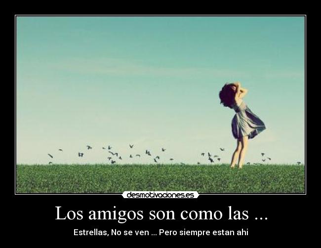 Los amigos son como las ... - Estrellas, No se ven ... Pero siempre estan ahi