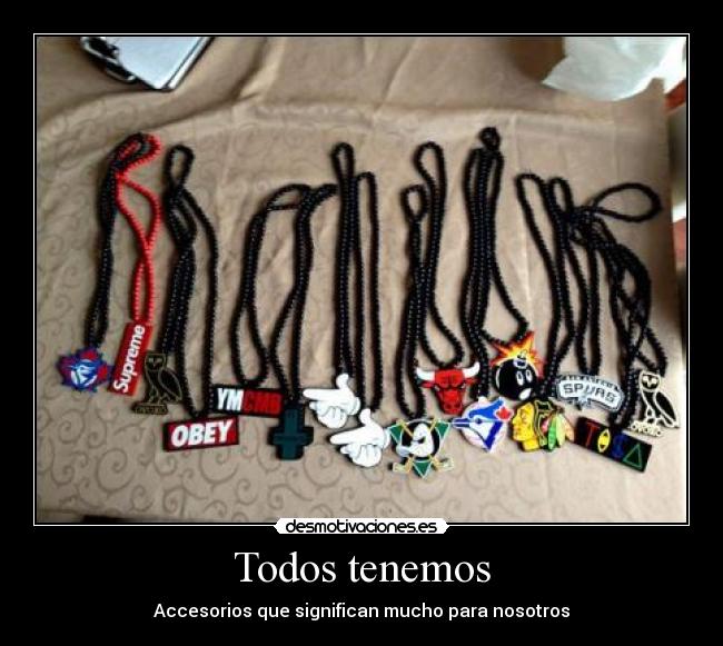 Todos tenemos - Accesorios que significan mucho para nosotros