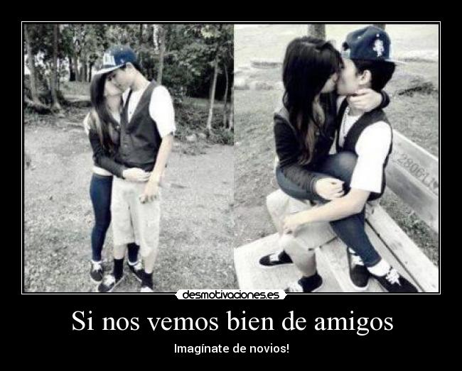Si nos vemos bien de amigos -