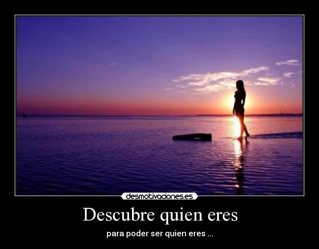Descubre quien eres - para poder ser quien eres ...
