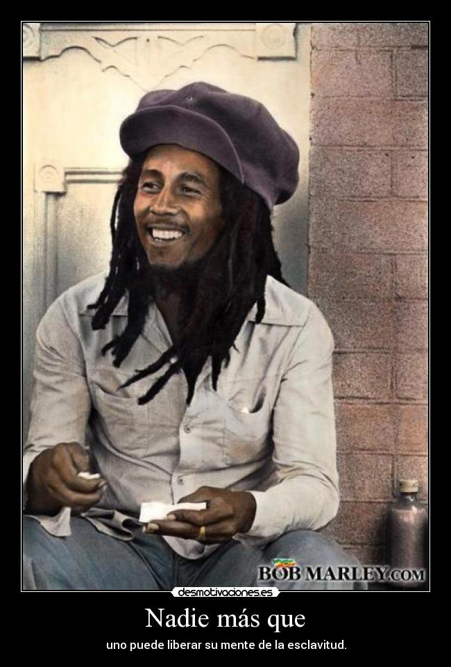 Nadie más que - uno puede liberar su mente de la esclavitud.