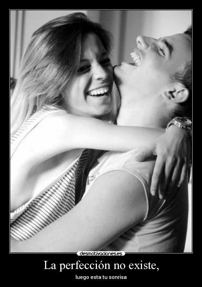 La perfección no existe, -