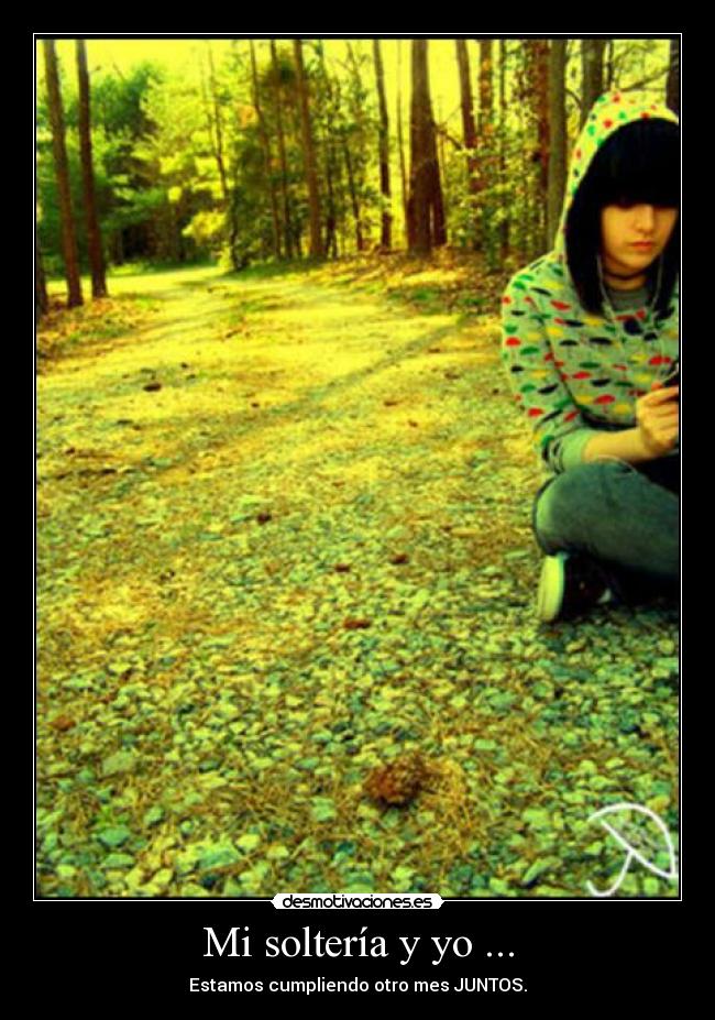 Mi soltería y yo ... - Estamos cumpliendo otro mes JUNTOS.