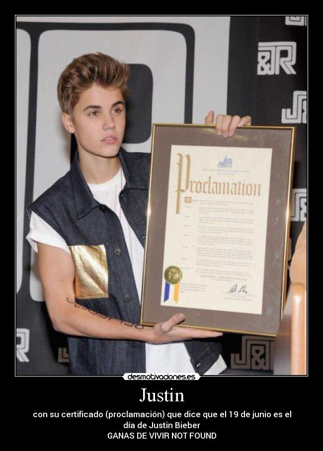Justin - con su certificado (proclamación) que dice que el 19 de junio es el día de Justin Bieber
GANAS DE VIVIR NOT FOUND