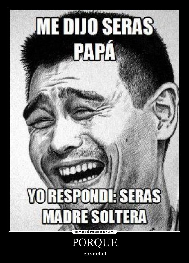 PORQUE - es verdad