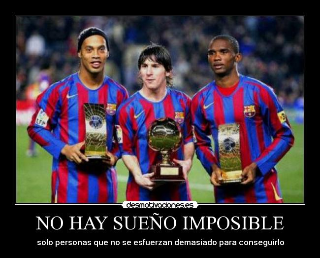 NO HAY SUEÑO IMPOSIBLE - solo personas que no se esfuerzan demasiado para conseguirlo