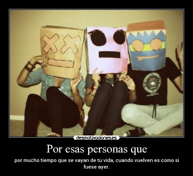 Por esas personas que -