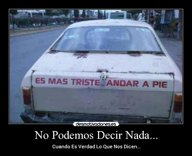 No Podemos Decir Nada... - Cuando Es Verdad Lo Que Nos Dicen...