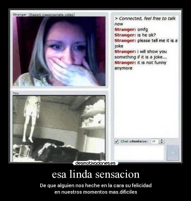 esa linda sensacion - De que alguien nos heche en la cara su felicidad
en nuestros momentos mas.dificiles