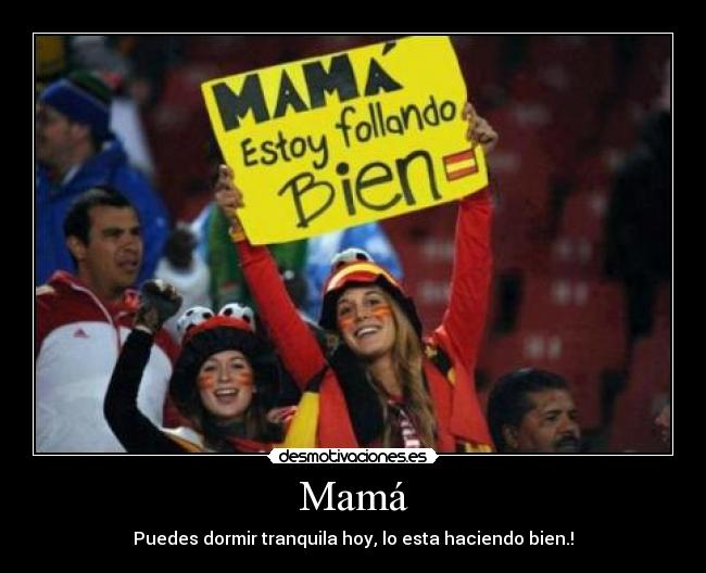 Mamá - Puedes dormir tranquila hoy, lo esta haciendo bien.!