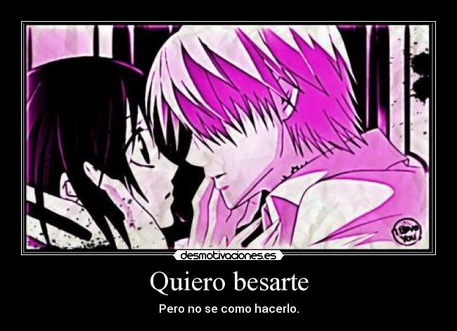 carteles quiero besarte pero como hacerlo desmotivaciones anime amor love desmotivaciones