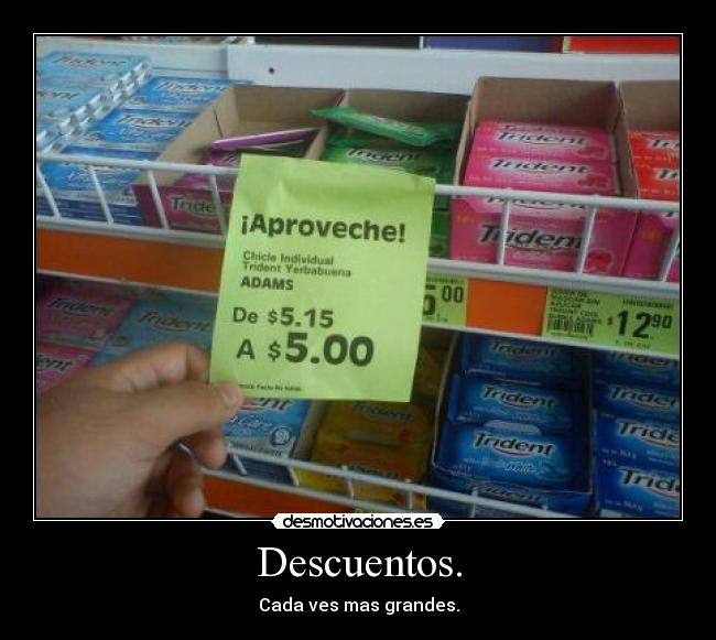 Descuentos. - Cada ves mas grandes.