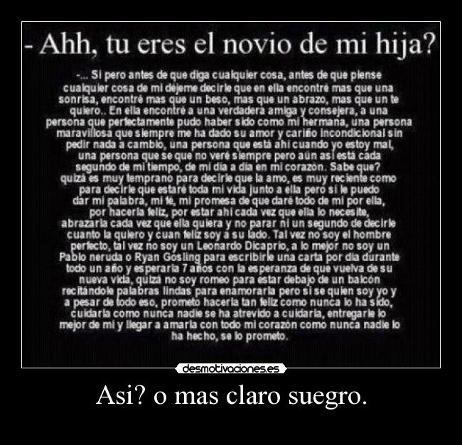 Asi? o mas claro suegro. - 