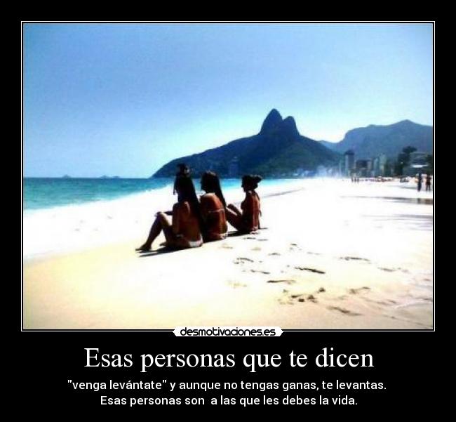Esas personas que te dicen -
