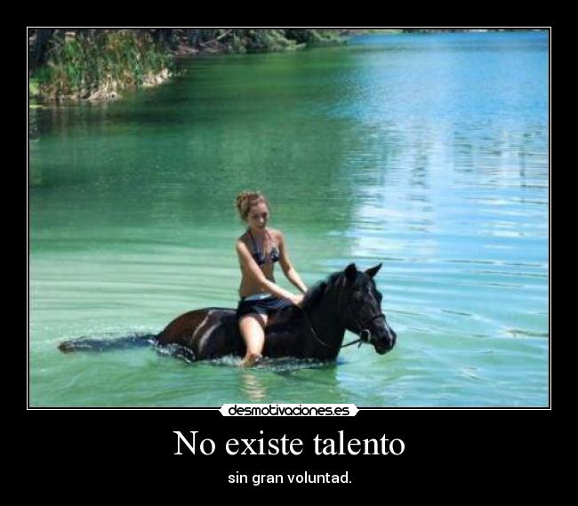 No existe talento - sin gran voluntad.