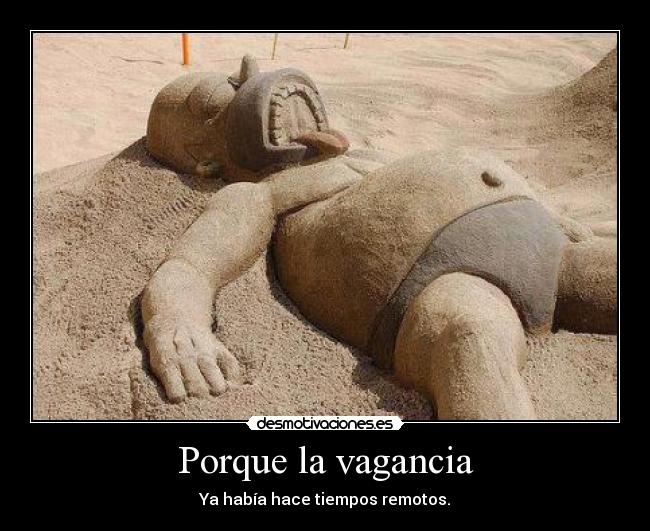 Porque la vagancia - Ya había hace tiempos remotos.