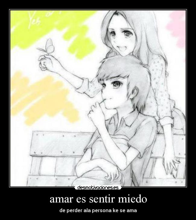 amar es sentir miedo - de perder ala persona ke se ama