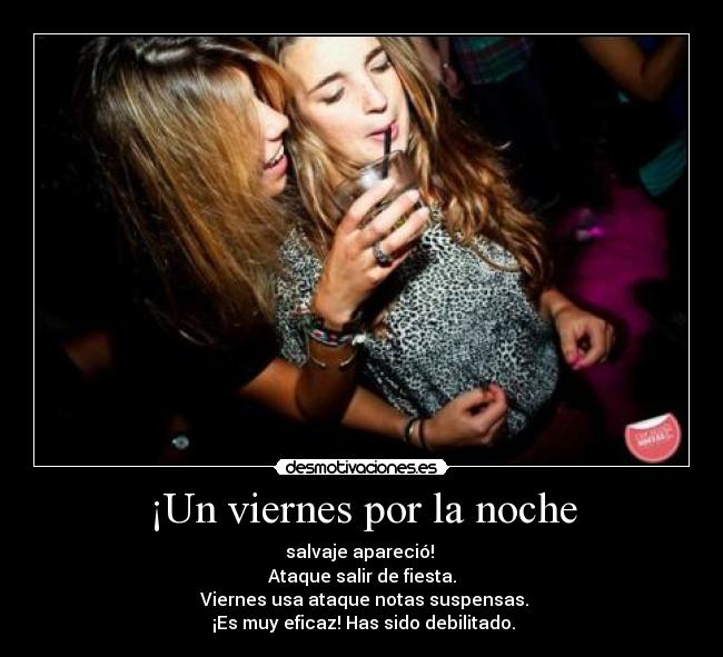 ¡Un viernes por la noche - salvaje apareció!
Ataque salir de fiesta.
Viernes usa ataque notas suspensas.
¡Es muy eficaz! Has sido debilitado.