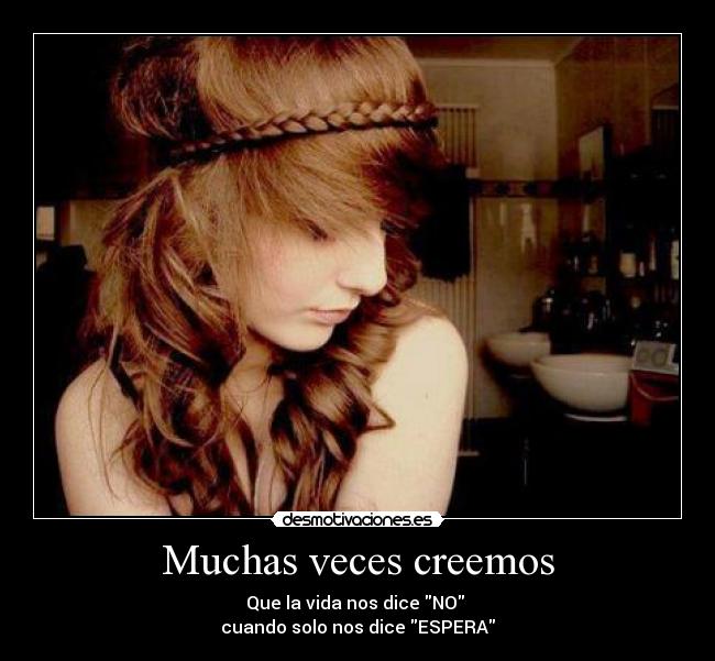 Muchas veces creemos -