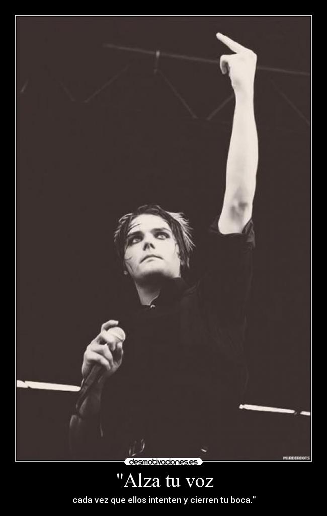 Alza tu voz - cada vez que ellos intenten y cierren tu boca.